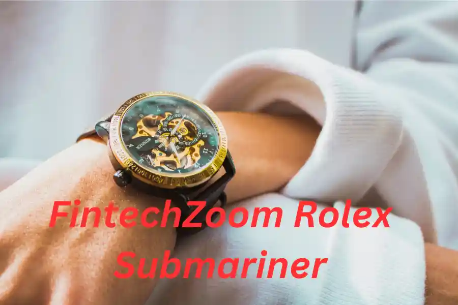 FintechZoom Rolex Submariner: Shaping the Rolex Submariner Market in 2024