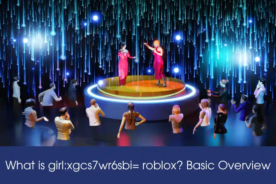 What is girl:xgcs7wr6sbi= roblox? Basic Overview