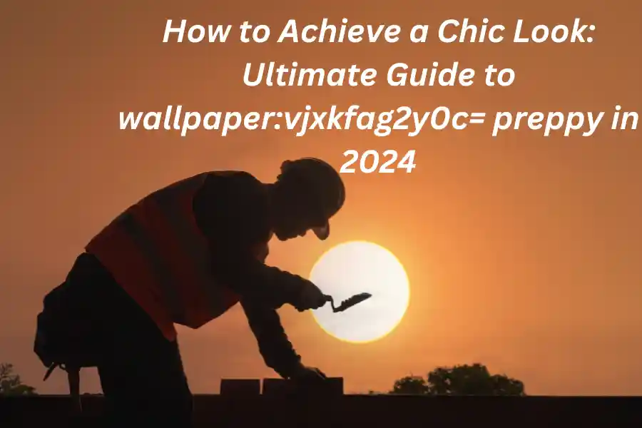 How to Achieve a Chic Look: Ultimate Guide to wallpaper:vjxkfag2y0c= preppy in 2024