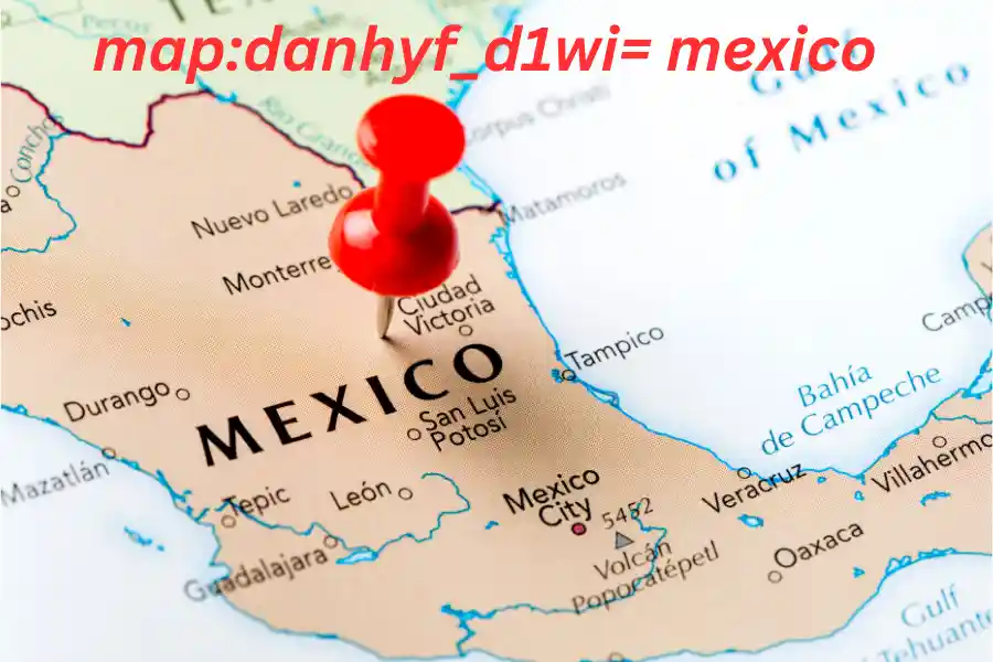 Everything You Need to Know About map:danhyf_d1wi= mexico in 2024